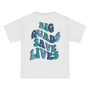 BIG QUADS SAVE LIVES- TEE
